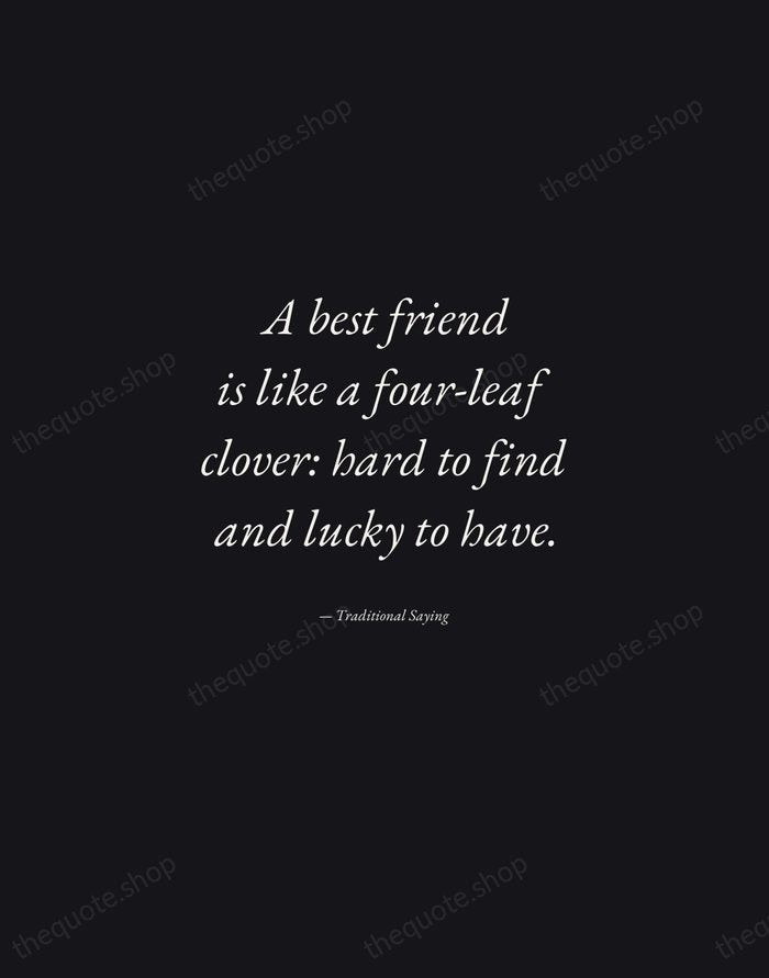 A best friend is like a four-leaf clover: hard to find and… — Traditional Saying — Manuscript Italic
