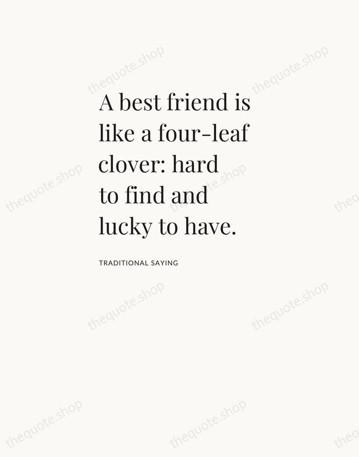 A best friend is like a four-leaf clover: hard to find and… — Traditional Saying — Asymmetric Left
