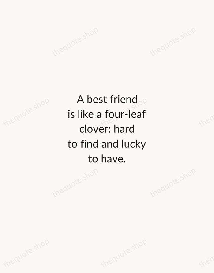 A best friend is like a four-leaf clover: hard to find and… — Traditional Saying — Minimal Unsigned