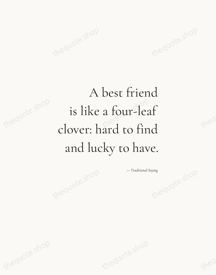 A best friend is like a four-leaf clover: hard to find and… — Traditional Saying — Soft Serif Right
