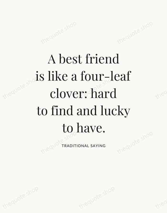 A best friend is like a four-leaf clover: hard to find and… — Traditional Saying — Statement Serif