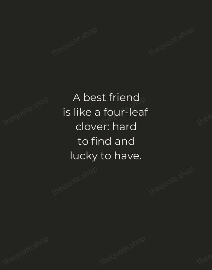 A best friend is like a four-leaf clover: hard to find and… — Traditional Saying — Tracked Caps Unsigned