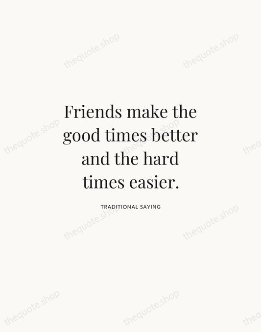 Friends make the good times better and the hard times easier. — Traditional Saying | Printable Wall Art — Atelier Serif