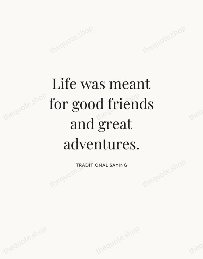 Life was meant for good friends and great adventures. — Traditional Saying | Printable Wall Art — Atelier Serif