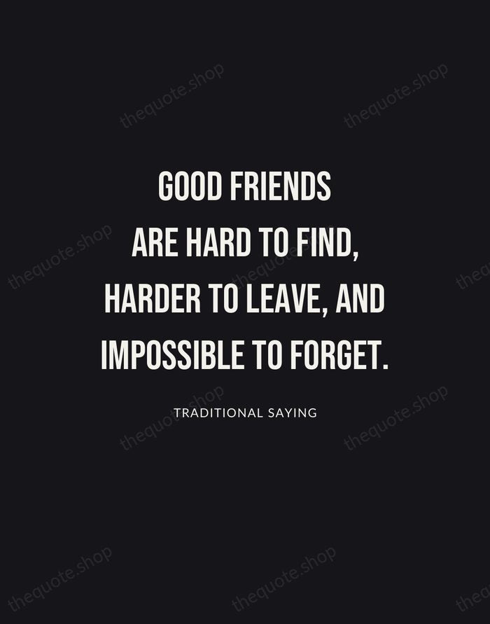 Good friends are hard to find, harder to leave, and impossible to… — Traditional Saying | Printable Wall Art — Poster Condensed