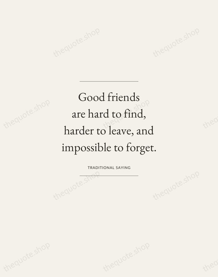 Good friends are hard to find, harder to leave, and impossible to… — Traditional Saying — Gallery Frame