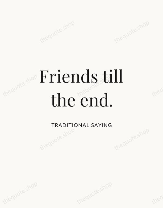 Friends till the end. — Traditional Saying | Printable Wall Art — Atelier Serif