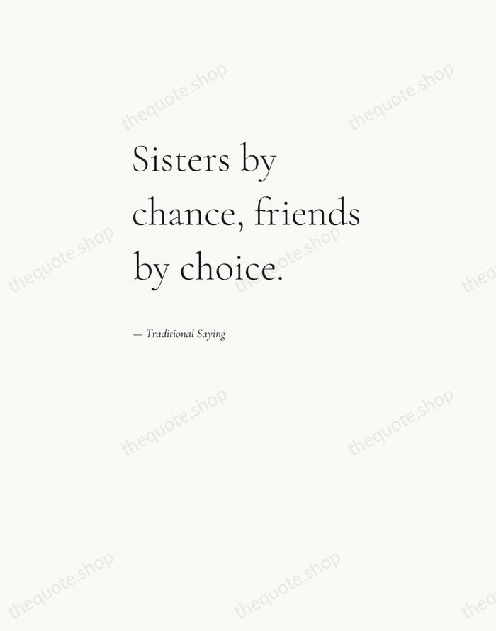 Sisters by chance, friends by choice. — Traditional Saying — Editorial Left Serif