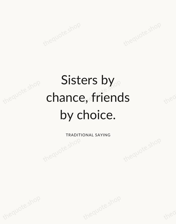 Sisters by chance, friends by choice. — Traditional Saying — Modern Sans Calm
