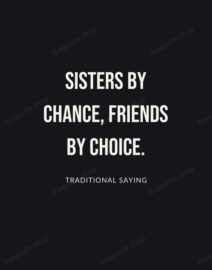 Sisters by chance, friends by choice. — Traditional Saying | Printable Wall Art — Poster Condensed