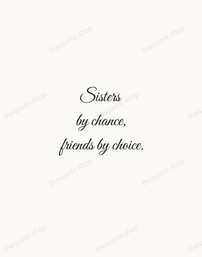 Sisters by chance, friends by choice. — Traditional Saying — Script Whisper