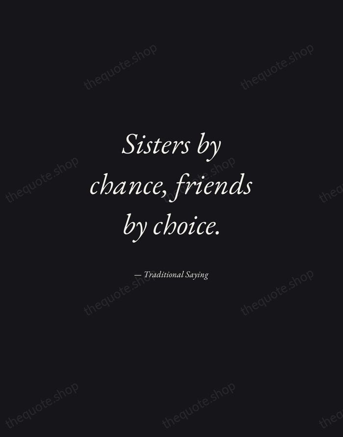 Sisters by chance, friends by choice. — Traditional Saying — Manuscript Italic