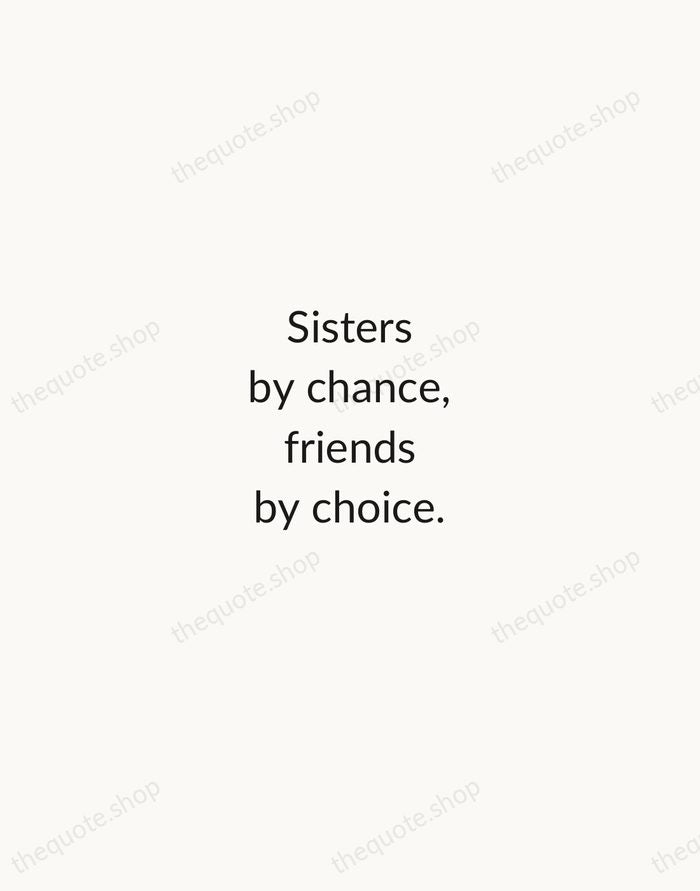 Sisters by chance, friends by choice. — Traditional Saying — Minimal Unsigned