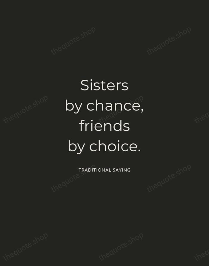 Sisters by chance, friends by choice. — Traditional Saying — Charcoal Sans