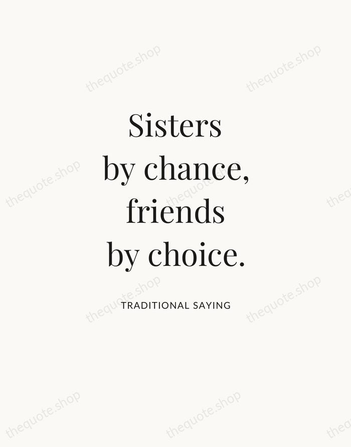 Sisters by chance, friends by choice. — Traditional Saying — Statement Serif