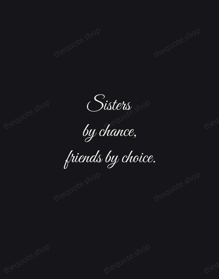 Sisters by chance, friends by choice. — Traditional Saying — Night Script