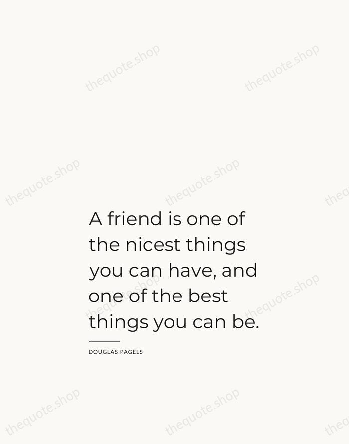 A friend is one of the nicest things you can have, and… — Douglas Pagels — Studio Left