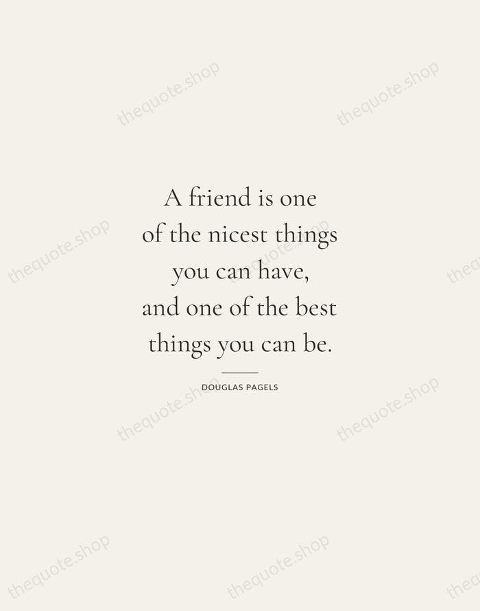 A friend is one of the nicest things you can have, and… — Douglas Pagels — Gallery Rule