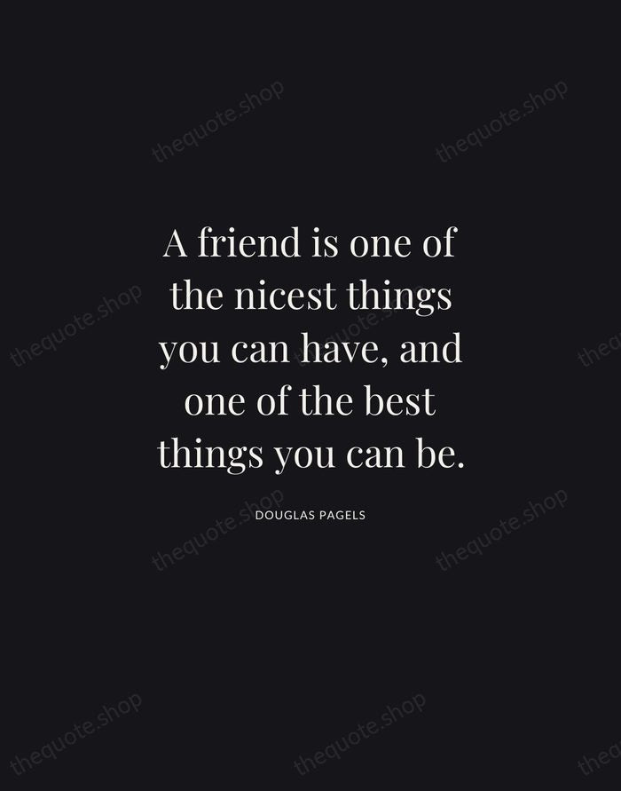 A friend is one of the nicest things you can have, and… — Douglas Pagels | Printable Wall Art — Midnight Serif