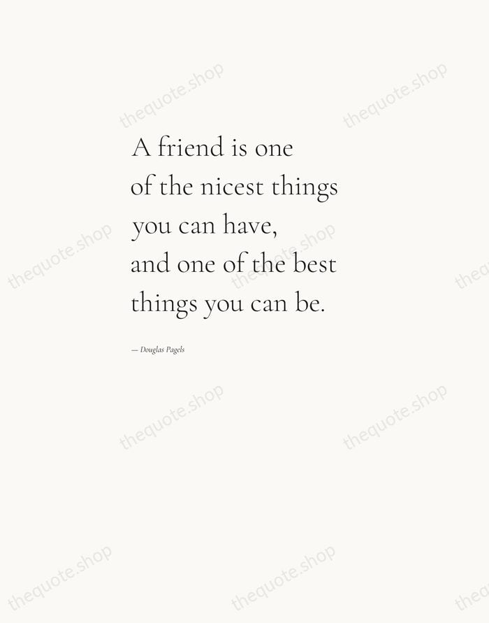 A friend is one of the nicest things you can have, and… — Douglas Pagels — Editorial Left Serif