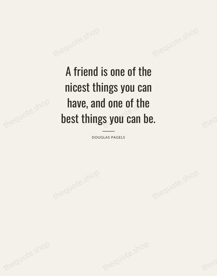 A friend is one of the nicest things you can have, and… — Douglas Pagels — Letterpress Caps
