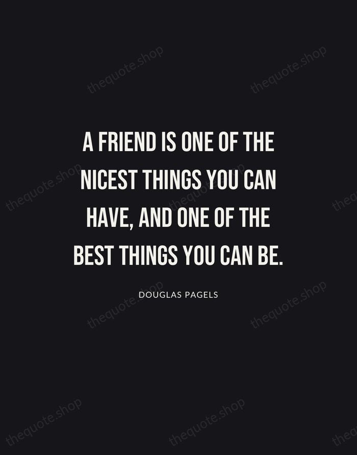 A friend is one of the nicest things you can have, and… — Douglas Pagels | Printable Wall Art — Poster Condensed