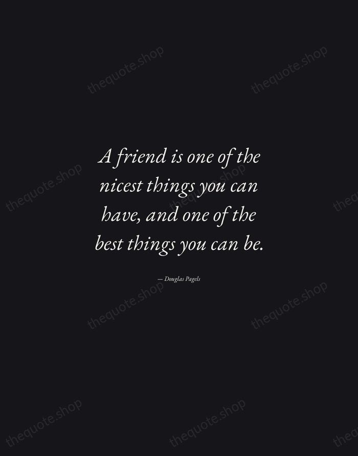 A friend is one of the nicest things you can have, and… — Douglas Pagels — Manuscript Italic