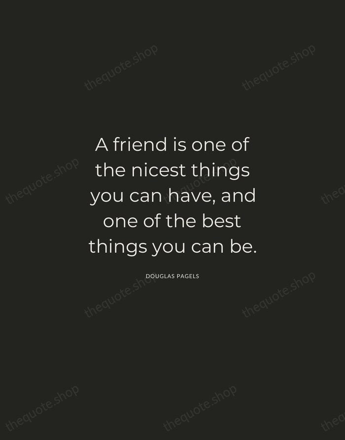 A friend is one of the nicest things you can have, and… — Douglas Pagels — Charcoal Sans