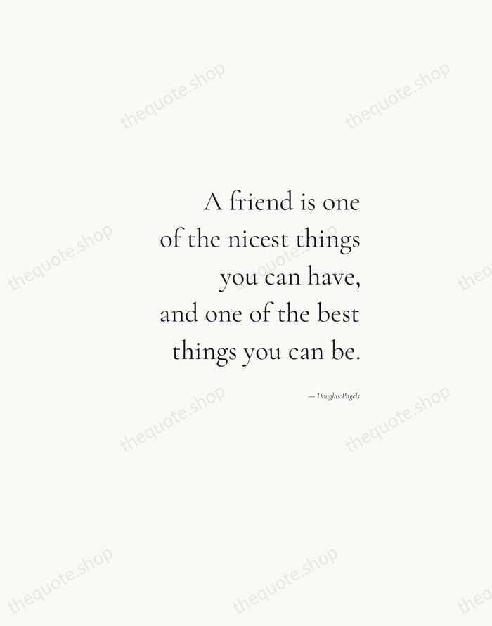 A friend is one of the nicest things you can have, and… — Douglas Pagels — Soft Serif Right