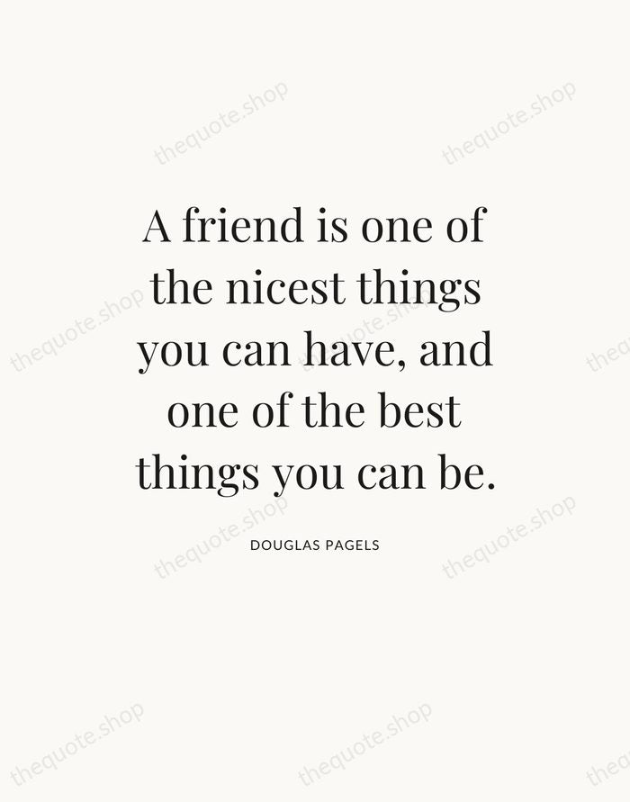 A friend is one of the nicest things you can have, and… — Douglas Pagels — Statement Serif