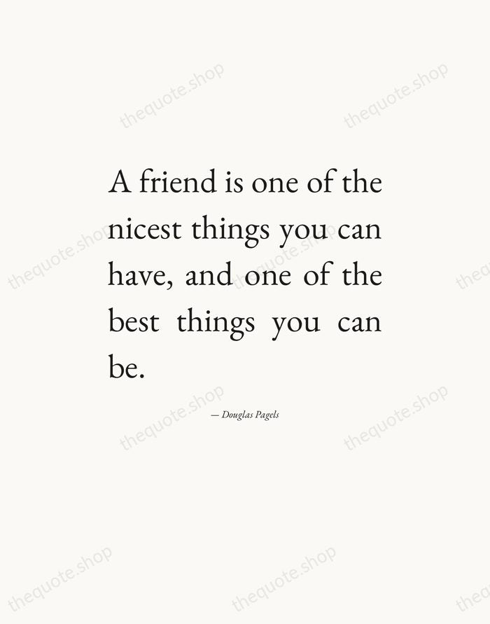A friend is one of the nicest things you can have, and… — Douglas Pagels — Editorial Justified