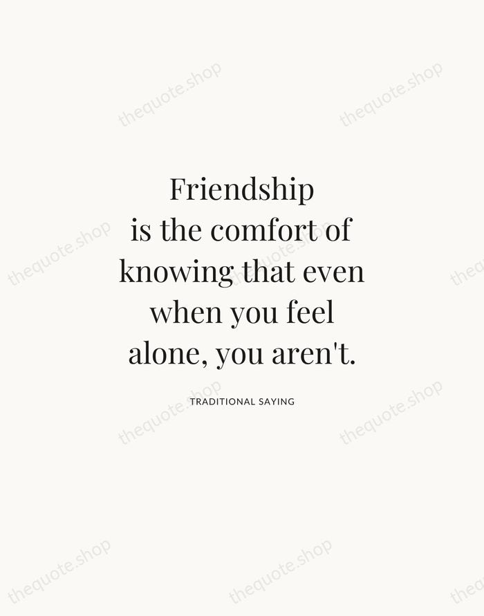 Friendship is the comfort of knowing that even when you feel alone… — Traditional Saying | Printable Wall Art — Atelier Serif