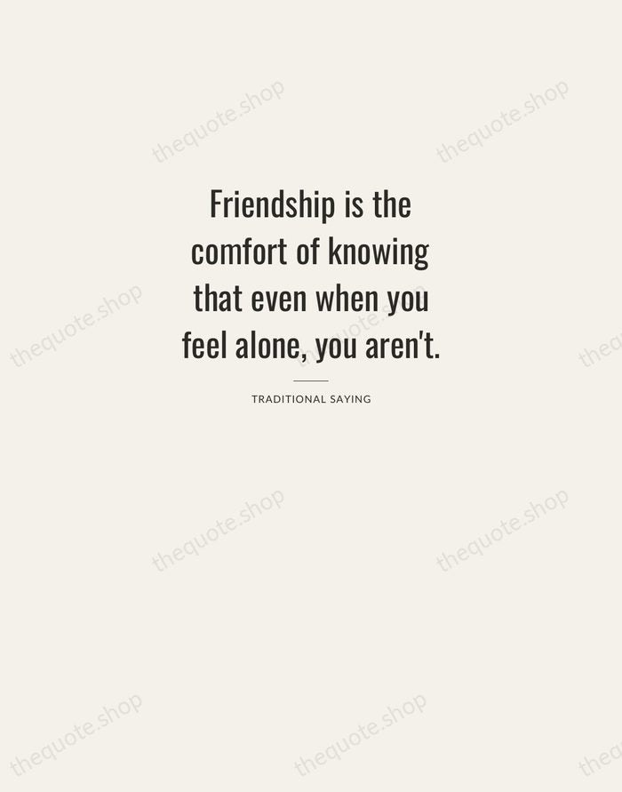 Friendship is the comfort of knowing that even when you feel alone… — Traditional Saying — Letterpress Caps