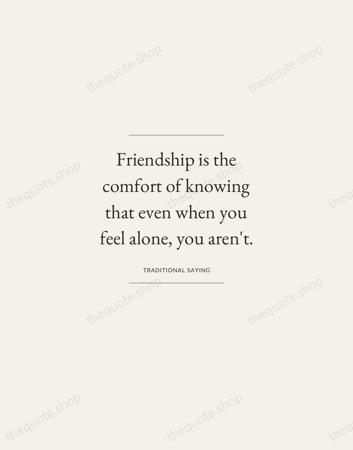 Friendship is the comfort of knowing that even when you feel alone… — Traditional Saying — Gallery Frame