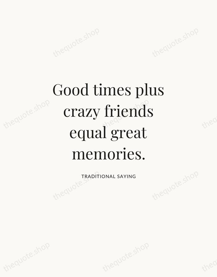 Good times plus crazy friends equal great memories. — Traditional Saying | Printable Wall Art — Atelier Serif