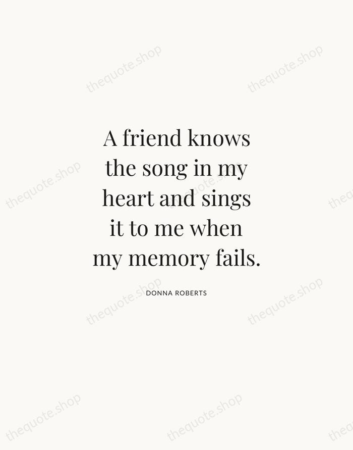 A friend knows the song in my heart and sings it to… — Donna Roberts | Printable Wall Art — Atelier Serif