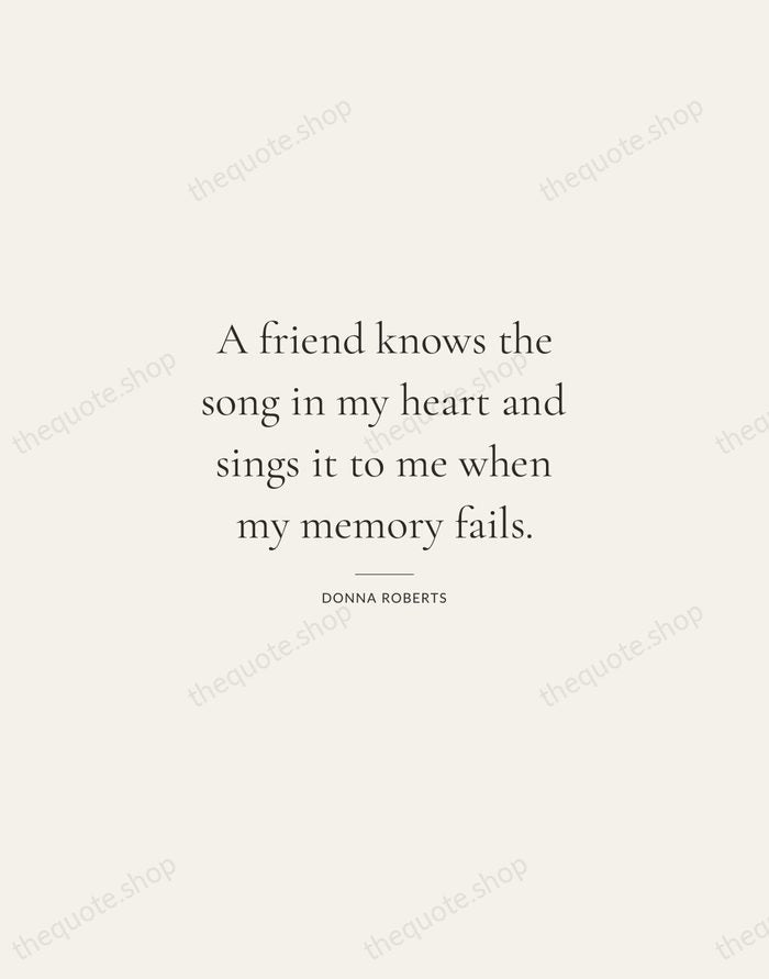 A friend knows the song in my heart and sings it to… — Donna Roberts — Gallery Rule