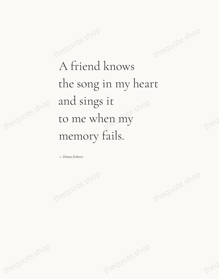 A friend knows the song in my heart and sings it to… — Donna Roberts — Editorial Left Serif
