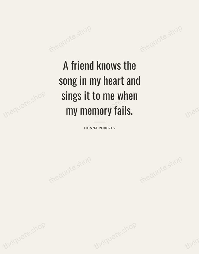 A friend knows the song in my heart and sings it to… — Donna Roberts — Letterpress Caps