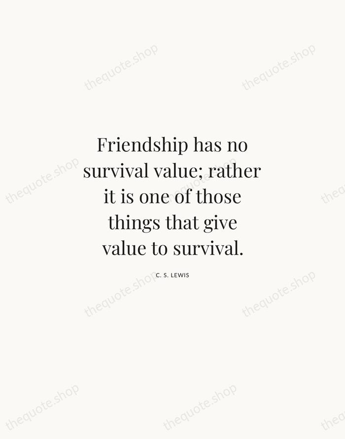 Friendship has no survival value; rather it is one of those things… — C. S. Lewis | Printable Wall Art — Atelier Serif