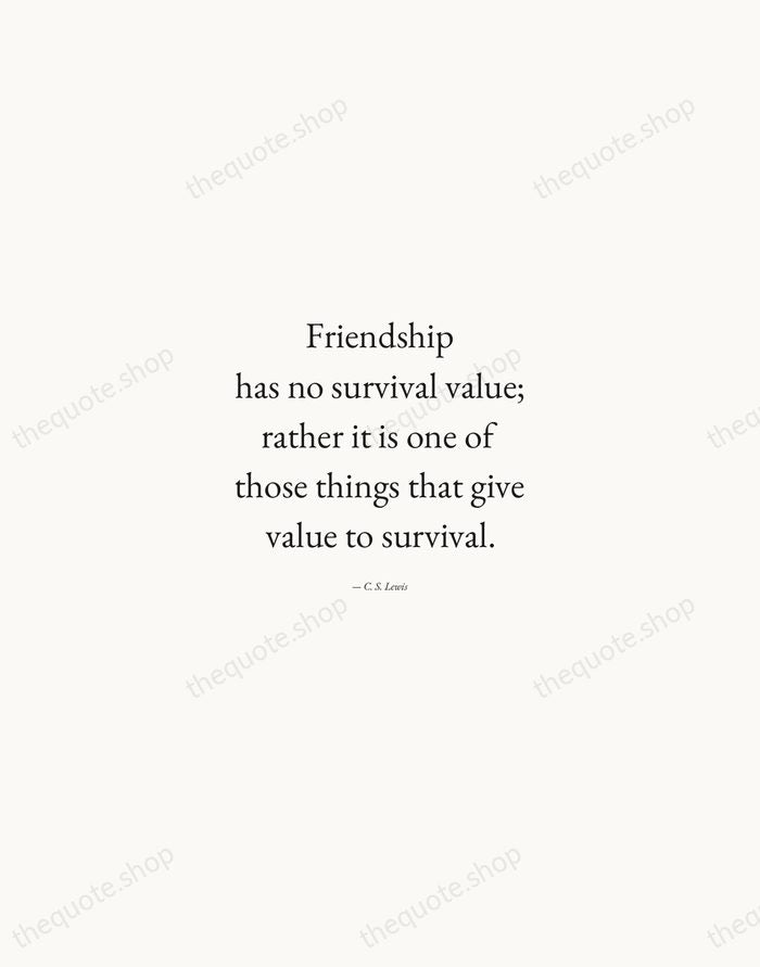 Friendship has no survival value; rather it is one of those things… — C. S. Lewis — Quiet Garamond