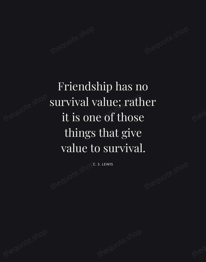 Friendship has no survival value; rather it is one of those things… — C. S. Lewis | Printable Wall Art — Midnight Serif