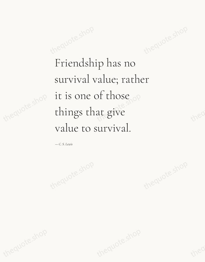 Friendship has no survival value; rather it is one of those things… — C. S. Lewis — Editorial Left Serif