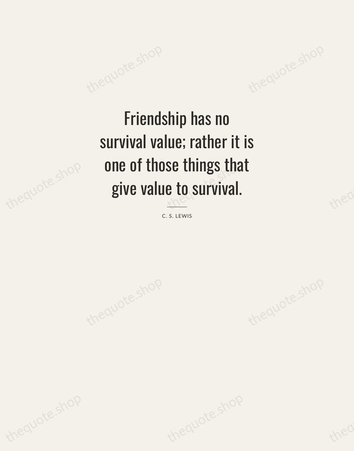 Friendship has no survival value; rather it is one of those things… — C. S. Lewis — Letterpress Caps