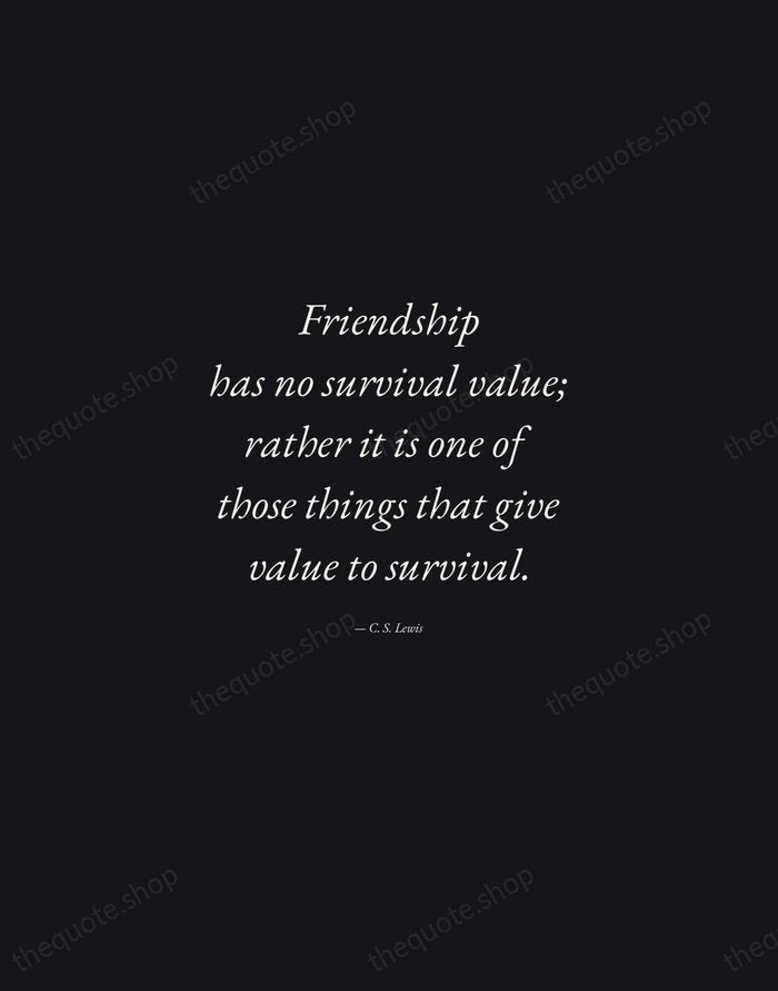 Friendship has no survival value; rather it is one of those things… — C. S. Lewis — Manuscript Italic