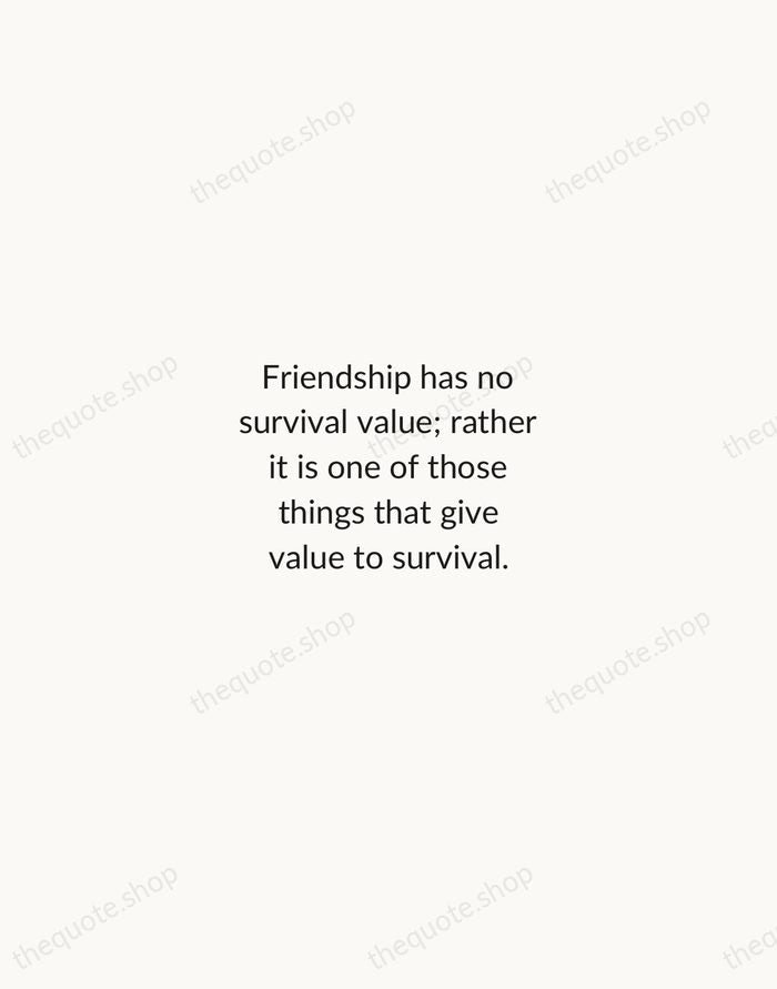 Friendship has no survival value; rather it is one of those things… — C. S. Lewis — Minimal Unsigned