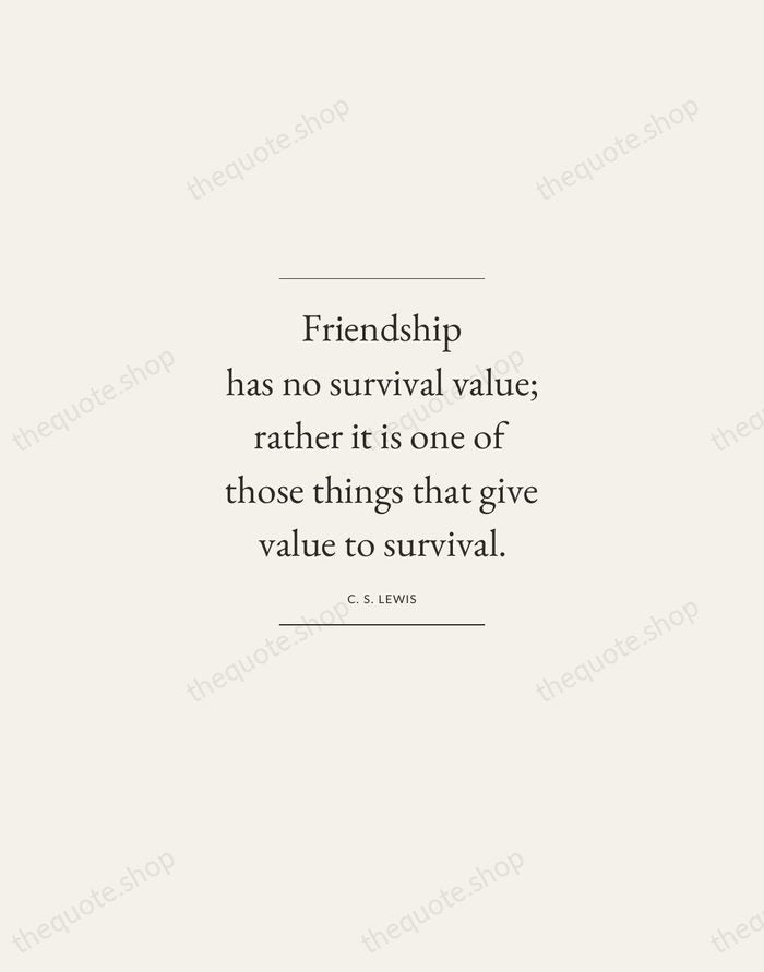 Friendship has no survival value; rather it is one of those things… — C. S. Lewis — Gallery Frame