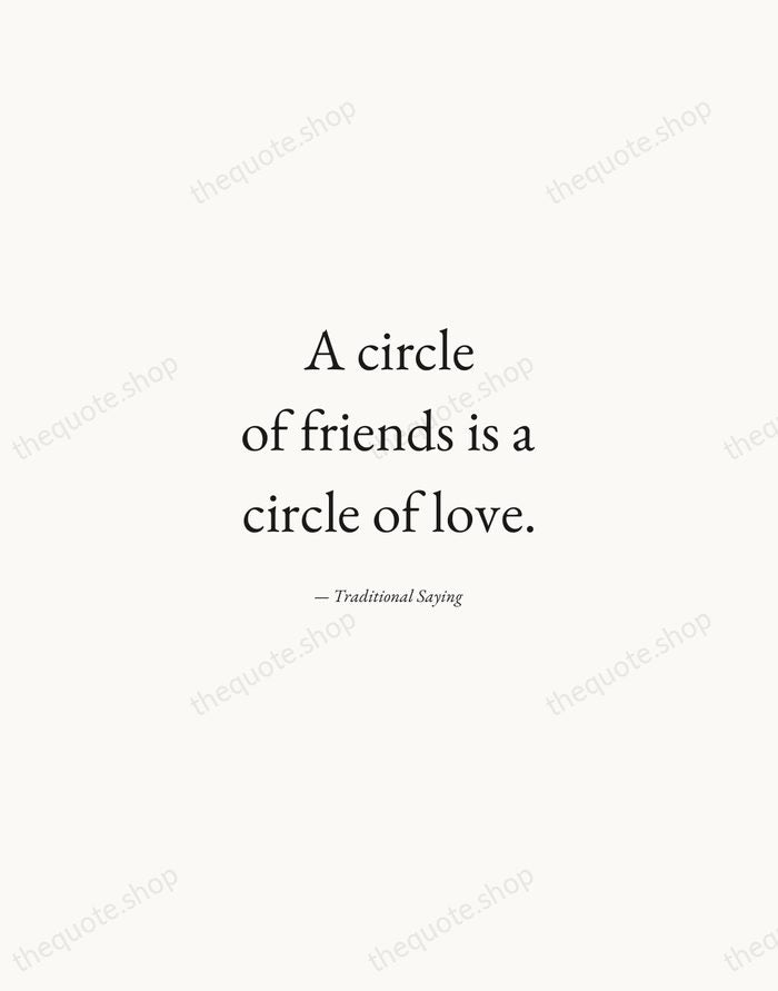 A circle of friends is a circle of love. — Traditional Saying — Quiet Garamond