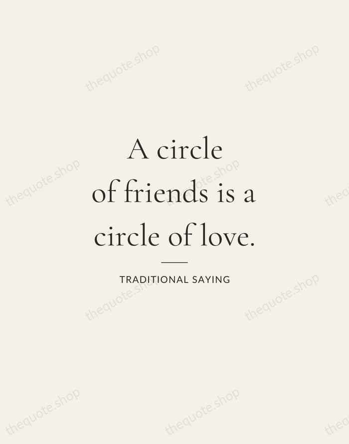A circle of friends is a circle of love. — Traditional Saying — Gallery Rule
