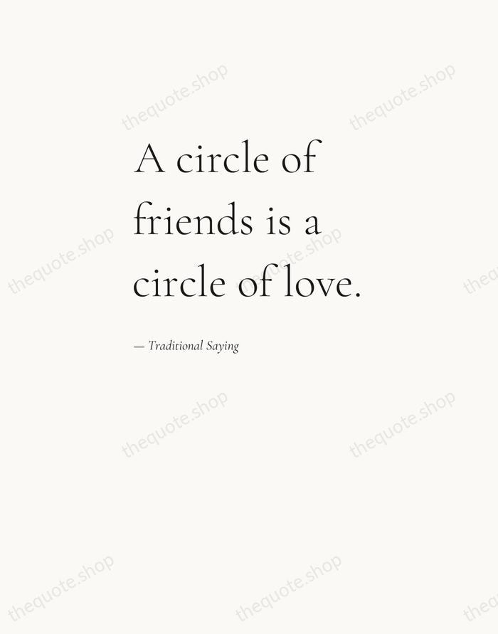 A circle of friends is a circle of love. — Traditional Saying — Editorial Left Serif